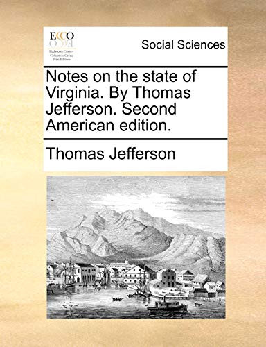 Notes on the State of Virginia. by Thomas Jefferson. Second American Edition. (9781140913290) by Jefferson, Thomas