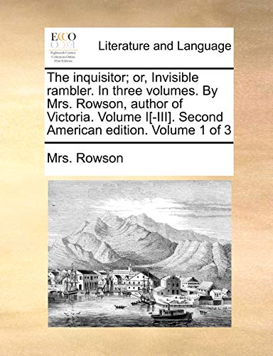 Stock image for The inquisitor or, Invisible rambler In three volumes By Mrs Rowson, author of Victoria Volume IIII Second American edition Volume 1 of 3 for sale by PBShop.store US