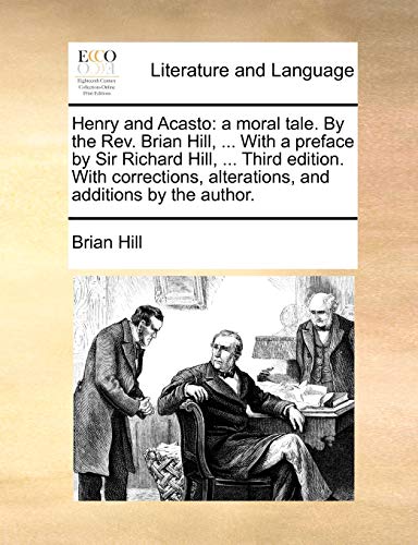 9781140917090: Henry and Acasto: a moral tale. By the Rev. Brian Hill, ... With a preface by Sir Richard Hill, ... Third edition. With corrections, alterations, and additions by the author.