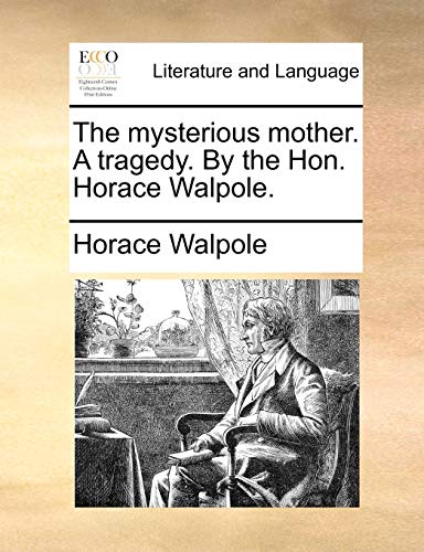 The mysterious mother. A tragedy. By the Hon. Horace Walpole. - Walpole, Horace