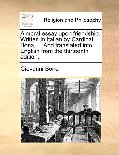 9781140928706: A moral essay upon friendship. Written in Italian by Cardinal Bona, ... And translated into English from the thirteenth edition.