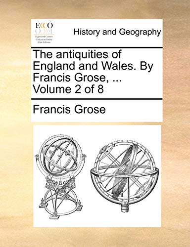 The antiquities of England and Wales. By Francis Grose, ... Volume 2 of 8 (9781140932055) by Grose, Francis