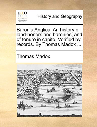 9781140933137: Baronia Anglica. An history of land-honors and baronies, and of tenure in capite. Verified by records. By Thomas Madox ...