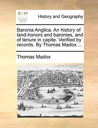 Imagen de archivo de Baronia Anglica. An history of land-honors and baronies, and of tenure in capite. Verified by records. By Thomas Madox . a la venta por Lucky's Textbooks