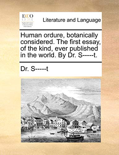 Stock image for Human ordure, botanically considered. The first essay, of the kind, ever published in the world. By Dr. S-----t. for sale by Chiron Media