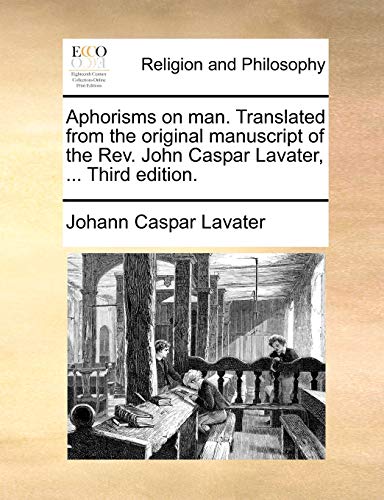 9781140939948: Aphorisms on man. Translated from the original manuscript of the Rev. John Caspar Lavater, ... Third edition.