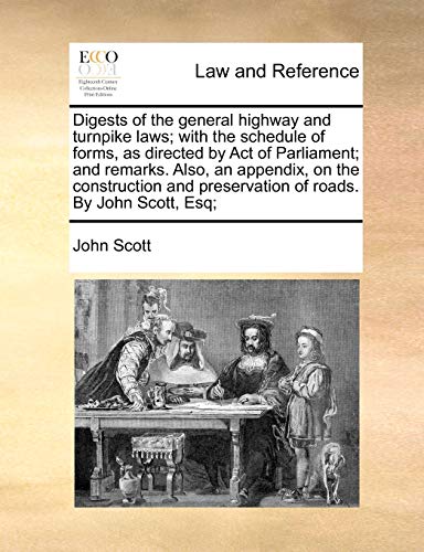 Digests of the General Highway and Turnpike Laws; With the Schedule of Forms, as Directed by Act of Parliament; And Remarks. Also, an Appendix, on the ... Preservation of Roads. by John Scott, Esq; (9781140940234) by Scott, Lecturer Department Of Sociology John