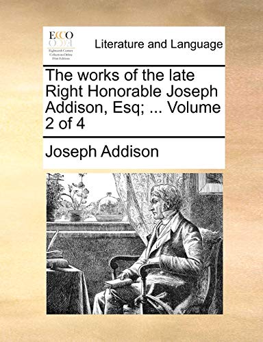 The Works of the Late Right Honorable Joseph Addison, Esq; . Volume 2 of 4 (Paperback) - Joseph Addison