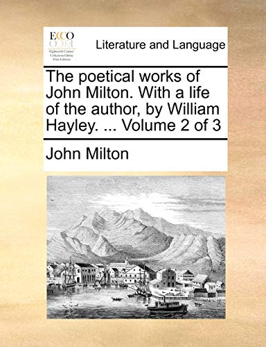 Beispielbild fr The poetical works of John Milton With a life of the author, by William Hayley Volume 2 of 3 zum Verkauf von PBShop.store US