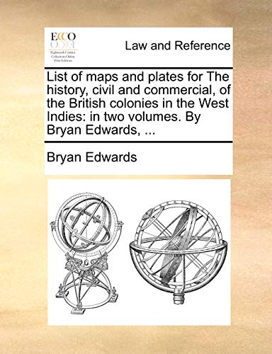 Stock image for List of Maps and Plates for the History, Civil and Commercial, of the British Colonies in the West Indies: In Two Volumes. by Bryan Edwards, . for sale by Lucky's Textbooks