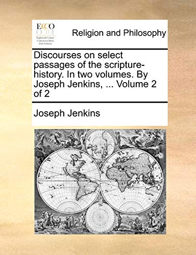Discourses on select passages of the scripture-history. In two volumes. By Joseph Jenkins, ... Volume 2 of 2 (9781140953289) by Jenkins, Joseph