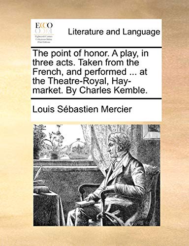 Stock image for The Point of Honor. a Play, in Three Acts. Taken from the French, and Performed . at the Theatre-Royal, Hay-Market. by Charles Kemble. for sale by Lucky's Textbooks