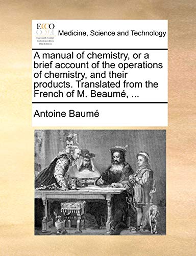 Stock image for A Manual of Chemistry, or a Brief Account of the Operations of Chemistry, and Their Products. Translated from the French of M. Beaume, . for sale by Lucky's Textbooks