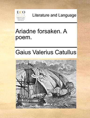 Ariadne Forsaken. a Poem. (9781140958611) by Catullus, Professor Gaius Valerius