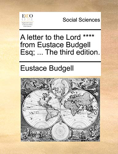 A letter to the Lord **** from Eustace Budgell Esq; ... The third edition. (9781140959823) by Budgell, Eustace