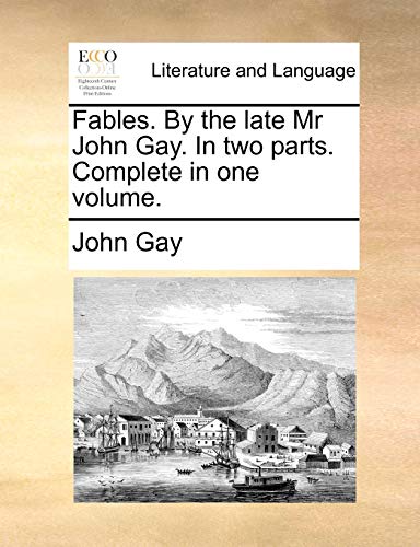 9781140968092: Fables. By the late Mr John Gay. In two parts. Complete in one volume.