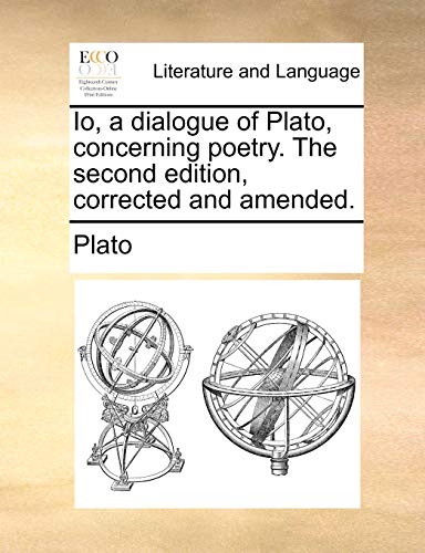 Io, a dialogue of Plato, concerning poetry. The second edition, corrected and amended. (9781140970781) by Plato