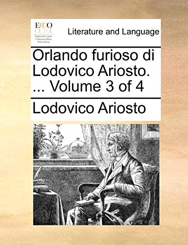 Orlando furioso di Lodovico Ariosto. ... Volume 3 of 4 (Italian Edition) (9781140970828) by Ariosto, Lodovico