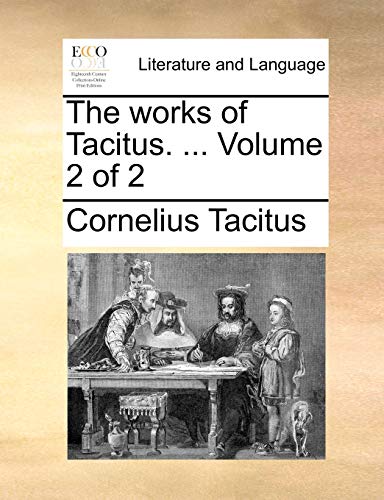 The works of Tacitus. ... Volume 2 of 2 (9781140973096) by Tacitus, Cornelius