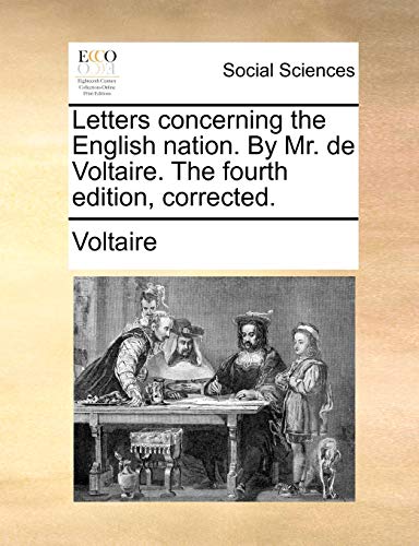 Letters concerning the English nation. By Mr. de Voltaire. The fourth edition, corrected. (9781140975441) by Voltaire