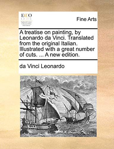 Beispielbild fr A treatise on painting, by Leonardo da Vinci Translated from the original Italian Illustrated with a great number of cuts A new edition zum Verkauf von PBShop.store US