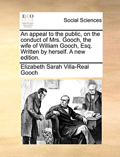 Imagen de archivo de An Appeal to the Public, on the Conduct of Mrs. Gooch, the Wife of William Gooch, Esq. Written by Herself. a New Edition. a la venta por Lucky's Textbooks