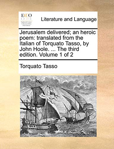 Jerusalem delivered; an heroic poem: translated from the Italian of Torquato Tasso, by John Hoole. ... The third edition. Volume 1 of 2 (9781140979678) by Tasso, Torquato