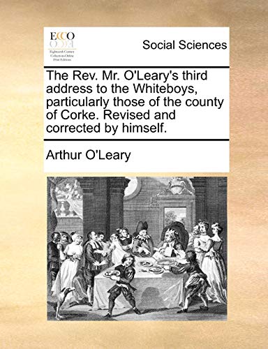 Imagen de archivo de The Rev. Mr. O'Leary's Third Address to the Whiteboys, Particularly Those of the County of Corke. Revised and Corrected by Himself. a la venta por Lucky's Textbooks