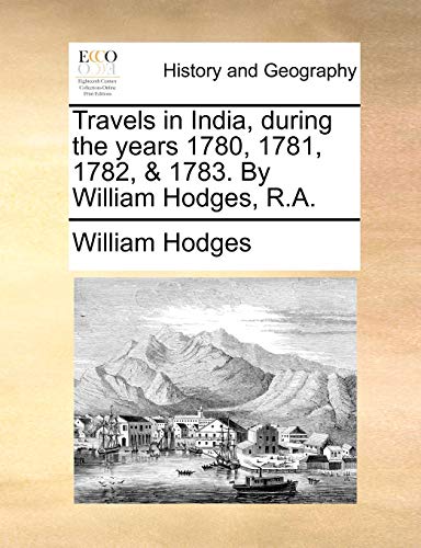 Stock image for Travels in India, during the years 1780, 1781, 1782, 1783 By William Hodges, RA for sale by PBShop.store US