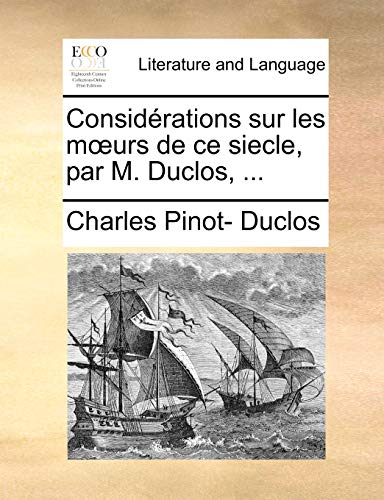 Beispielbild fr Considrations sur les moeurs de ce siecle, par M. Duclos, . (French Edition) zum Verkauf von Lucky's Textbooks