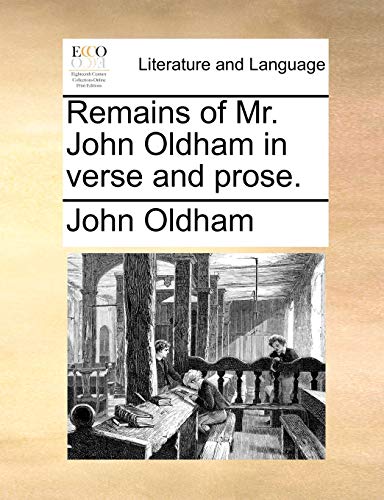 Remains of Mr. John Oldham in verse and prose. (9781140987437) by Oldham, John