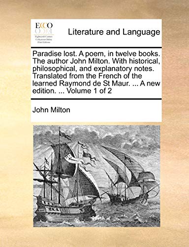 Stock image for Paradise Lost. a Poem, in Twelve Books. the Author John Milton. with Historical, Philosophical, and Explanatory Notes. Translated from the French of . St Maur. . a New Edition. . Volume 1 of 2 for sale by Lucky's Textbooks