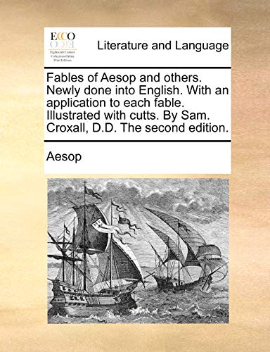 Fables of Aesop and others. Newly done into English. With an application to each fable. Illustrated with cutts. By Sam. Croxall, D.D. The second edition. (9781140992936) by Aesop