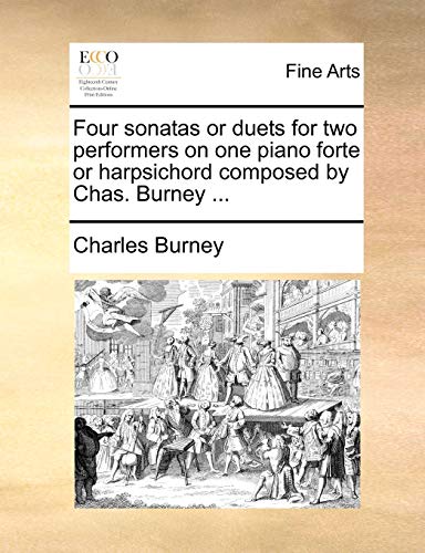 Beispielbild fr Four Sonatas or Duets for Two Performers on One Piano Forte or Harpsichord Composed by Chas. Burney . zum Verkauf von Lucky's Textbooks