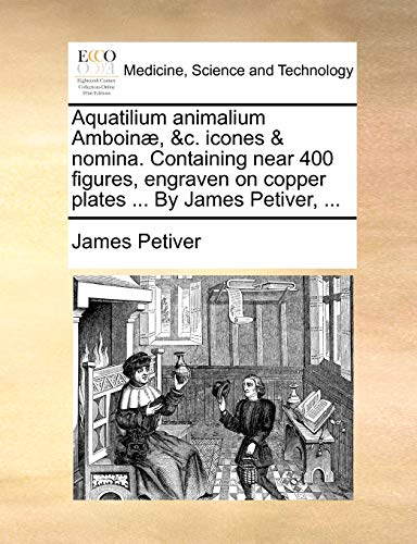 Beispielbild fr Aquatilium Animalium Amboin, &c. Icones & Nomina. Containing Near 400 Figures, Engraven on Copper Plates . by James Petiver, . (Latin Edition) zum Verkauf von Lucky's Textbooks