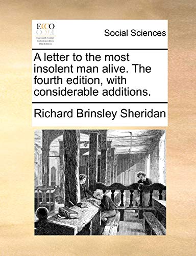 A letter to the most insolent man alive. The fourth edition, with considerable additions. (9781140998495) by Sheridan, Richard Brinsley