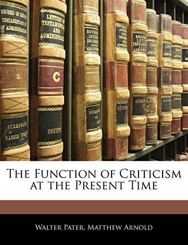 The Function of Criticism at the Present Time (9781141020324) by Pater, Walter; Arnold, Matthew