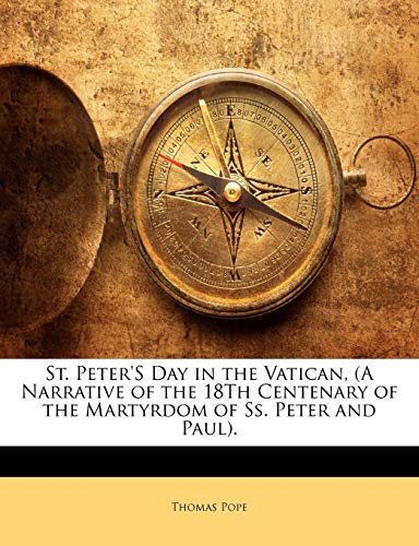 St. Peter'S Day in the Vatican, (A Narrative of the 18Th Centenary of the Martyrdom of Ss. Peter and Paul). (9781141025060) by Pope, Thomas