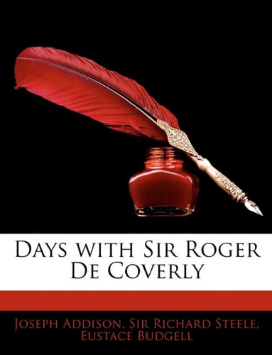 Days with Sir Roger De Coverly (9781141035281) by Addison, Joseph; Steele, Richard; Budgell, Eustace