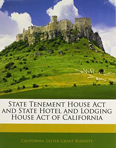 State Tenement House Act and State Hotel and Lodging House Act of California (9781141050024) by California; Burnett, Lester Grant