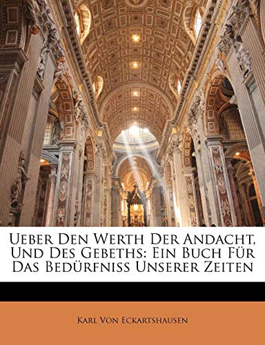Ueber Den Werth Der Andacht, Und Des Gebeths: Ein Buch FÃ¼r Das BedÃ¼rfniss Unserer Zeiten (German Edition) (9781141055951) by Von Eckartshausen, Karl