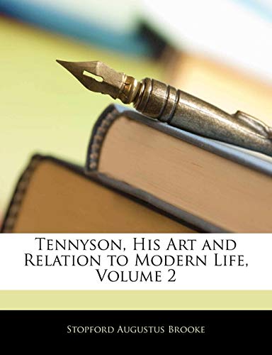 Tennyson, His Art and Relation to Modern Life, Volume 2 (9781141060351) by Brooke, Stopford Augustus