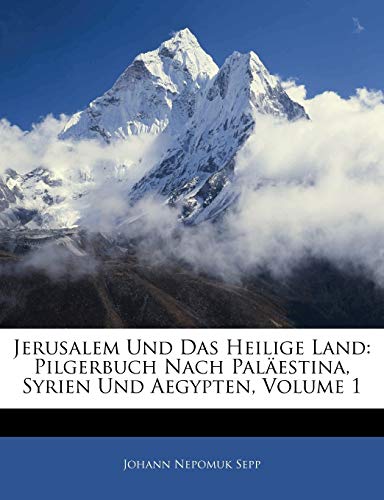 9781141108794: Jerusalem Und Das Heilige Land: Pilgerbuch Nach Palestina, Syrien Und Aegypten, Erster Band