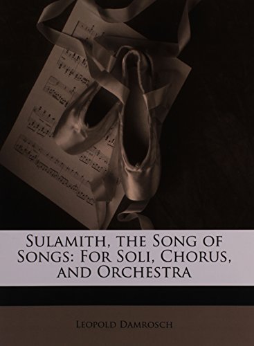 Sulamith, the Song of Songs: For Soli, Chorus, and Orchestra (9781141109647) by Damrosch, Leopold