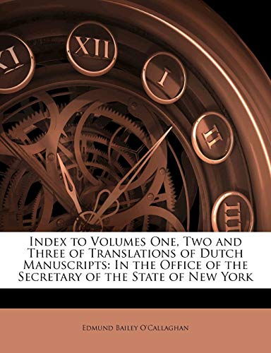 9781141118649: Index to Volumes One, Two and Three of Translations of Dutch Manuscripts: In the Office of the Secretary of the State of New York