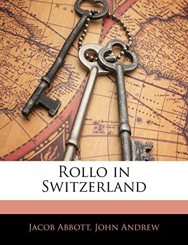 Rollo in Switzerland (9781141126002) by Abbott, Jacob; Andrew, John