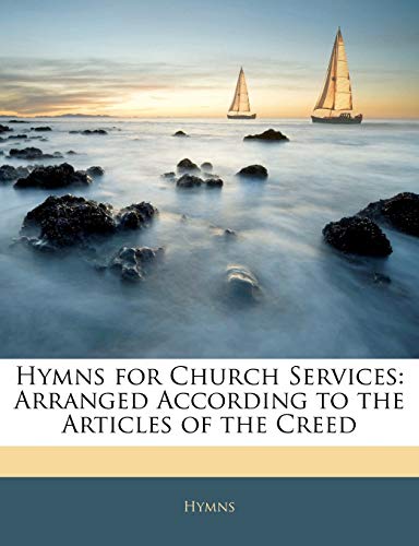 9781141127221: Hymns for Church Services: Arranged According to the Articles of the Creed
