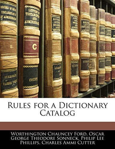 Rules for a Dictionary Catalog (9781141132584) by Ford, Worthington Chauncey; Sonneck, Oscar George Theodore; Phillips, Philip Lee