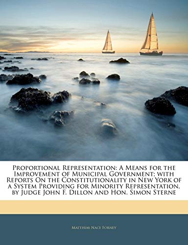 9781141150236: Proportional Representation: A Means for the Improvement of Municipal Government; with Reports On the Constitutionality in New York of a System ... by Judge John F. Dillon and Hon. Simon Sterne