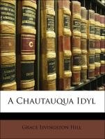 A Chautauqua Idyl (9781141204601) by Hill, Grace Livingston